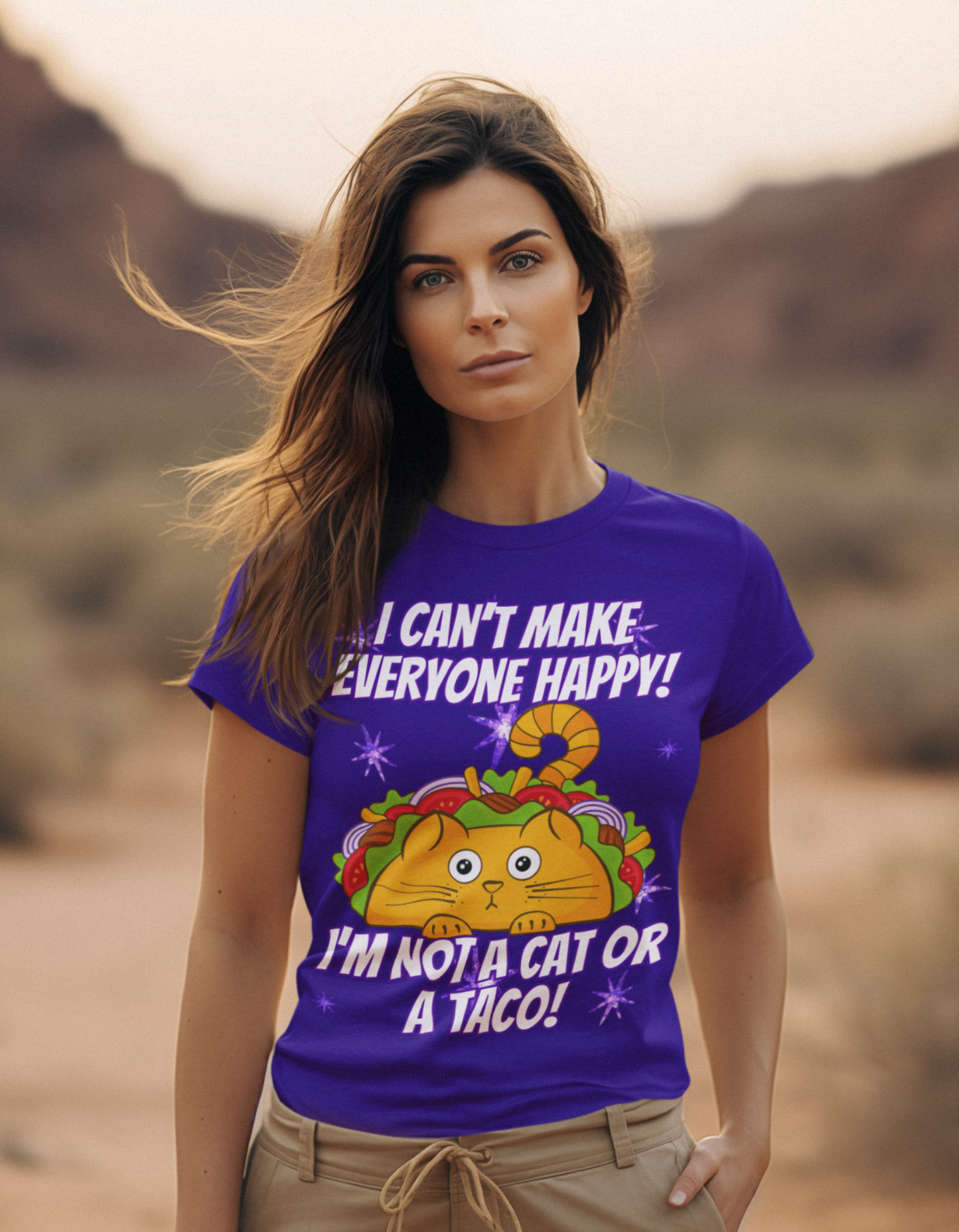I CAN'T MAKE EVERYBODY HAPPY, I'M NOT A CAT OR A TACO