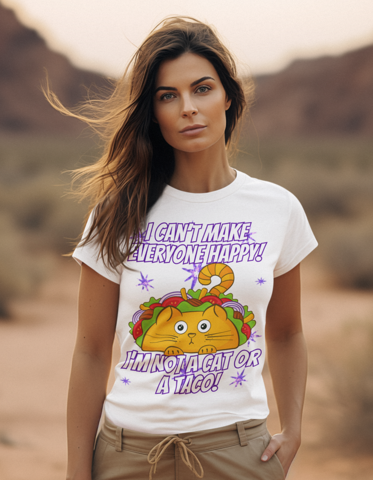 I CAN'T MAKE EVERYBODY HAPPY, I'M NOT A CAT OR A TACO