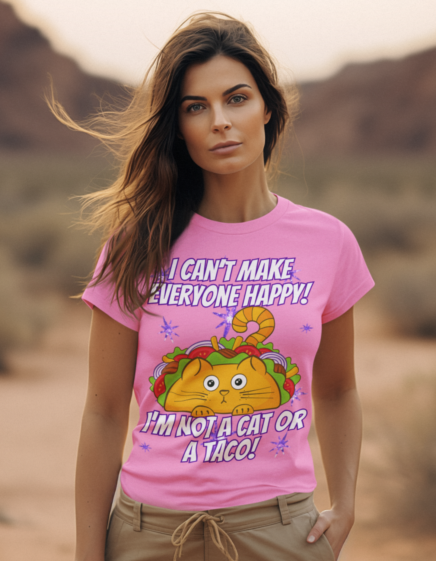 I CAN'T MAKE EVERYBODY HAPPY, I'M NOT A CAT OR A TACO