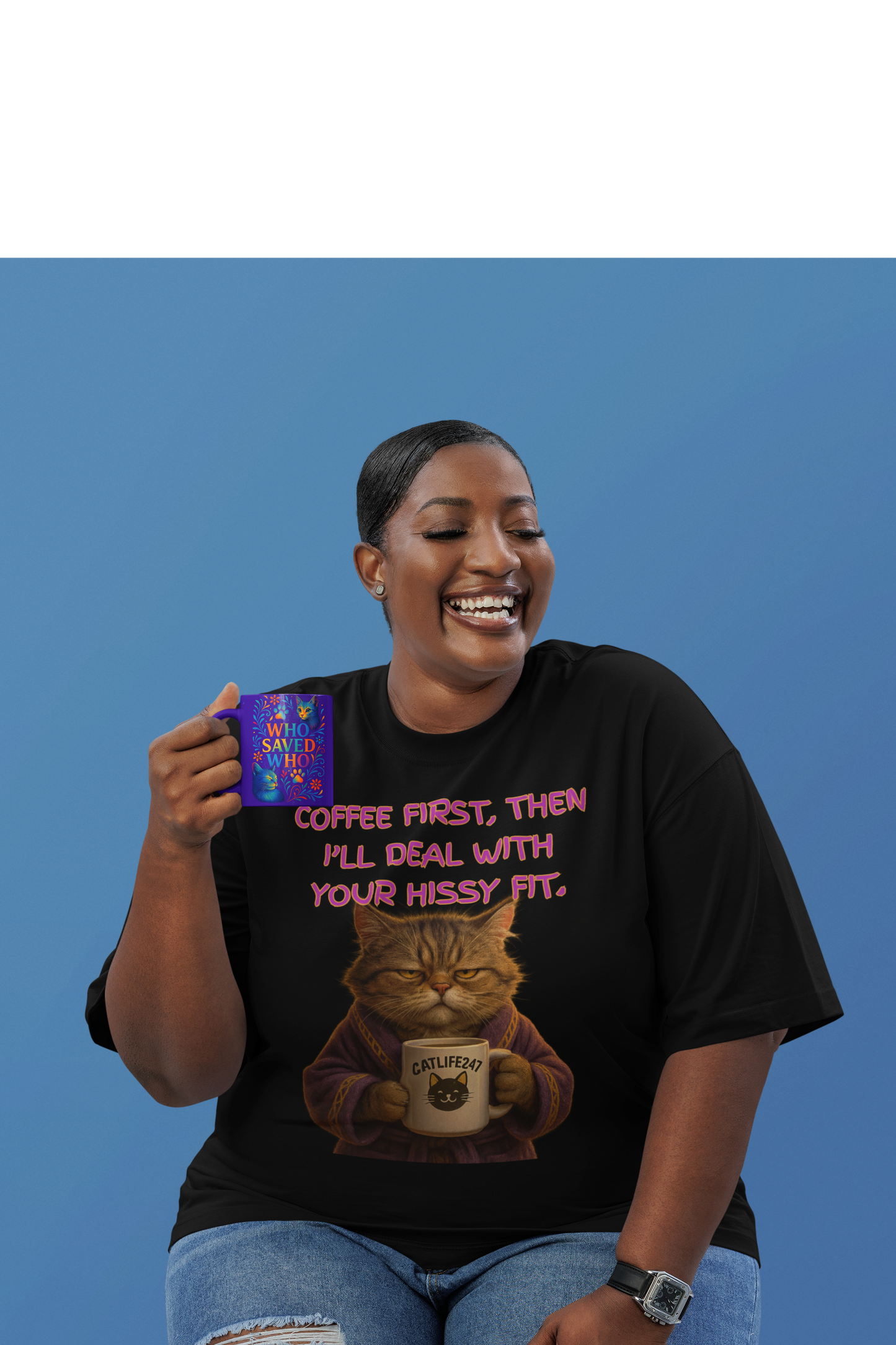 Coffee First, Then I'll Deal With Your Hissy Fit