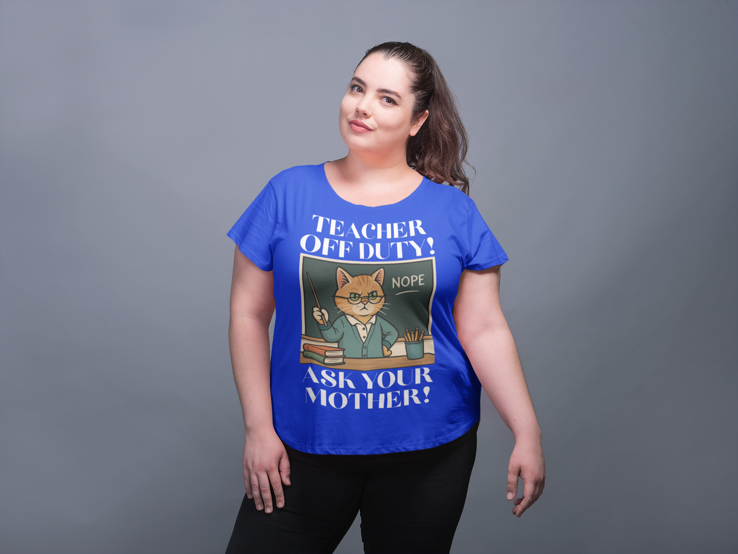 TEACHER OFF DUTY, ASK YOUR MOTHER