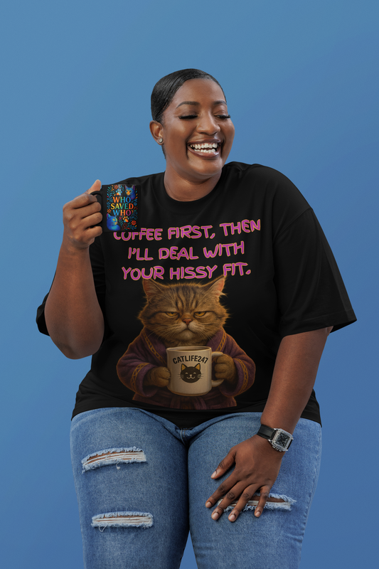 Coffee First, Then I'll Deal With Your Hissy Fit