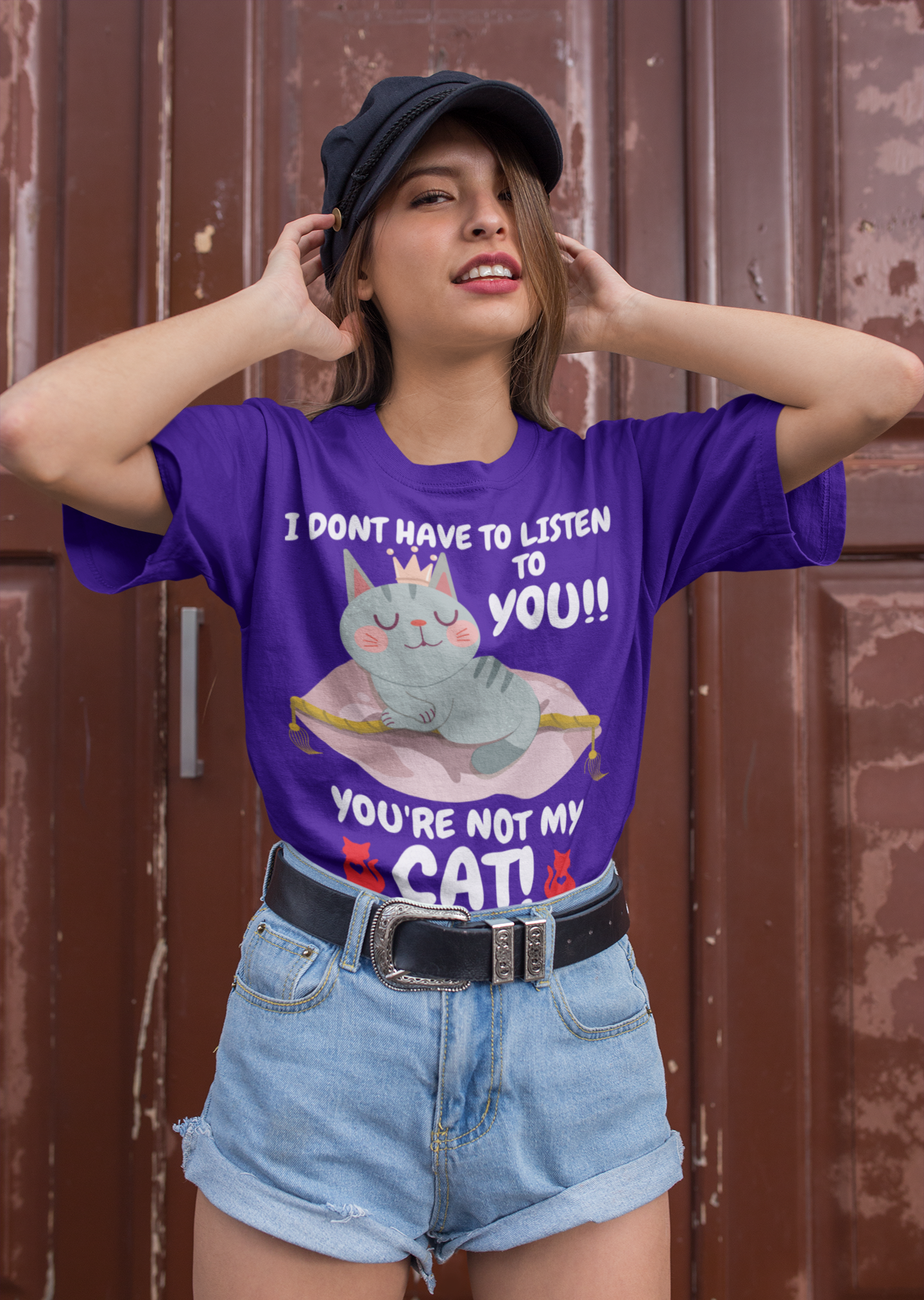 I DONT HAVE TO LISTEN TO YOU, YOU'RE NOT MY CAT