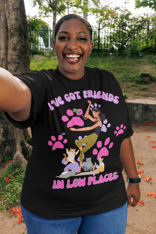 I'VE GOT FRIENDS IN LOW PLACES