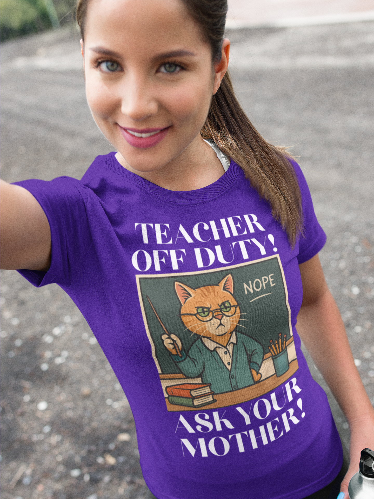 TEACHER OFF DUTY, ASK YOUR MOTHER